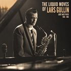LARS GULLIN The Liquid Moves Of Lars Gullin Lost Jazz Files [1959 - 1963] album cover